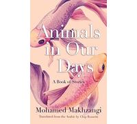 Animals in Our Days: A Book of Stories (Middle East Literature In Translation)