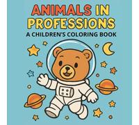 Animals in Professions Coloring Book for Kids: A Fun & Educational Activity Book for Toddlers, Preschoolers & Kids Ages 3-10: Explore 50 Unique Animal Jobs with Cute Animals!