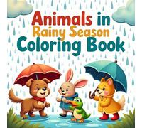 Animals in Rainy Season Coloring Book for Toddlers Ages 2-4: Cute Rainy Day Animal Coloring Pages - Big, Bold and Easy Designs for Little Kids