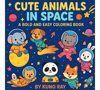 Animals in Space: A Super Cute, Bold and Easy Coloring Book for Kids, Teens, and Adults: Fun and Relaxing One-Sided Coloring Pages with Adorable Space ... Scenes | Perfect for All Ages