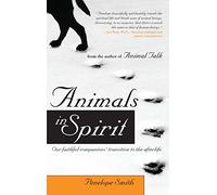 Animals in Spirit: Our faithful companions' transition to the afterlife: Volume 1 (Animal Talk series)