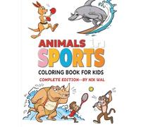 Animals in Sports - Complete Edition - Coloring Book for Kids: 50 Images to Color -Combines Volume 1 and Volume 2 and 10 Bonus Images -into one giant ... for ages 4-8 for having fun while coloring.