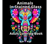 Animals in Stained Glass Adult Coloring Book: Stress Relief 55 Images ("Stained Glass Magic" Coloring Book Set)