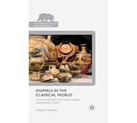 Animals in the Classical World: Ethical Perspectives from Greek and Roman Texts (The Palgrave Macmillan Animal Ethics Series)