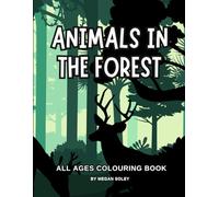 ANIMALS IN THE FOREST: A Relaxing Colouring Book Featuring Forest Animals, Trees, and Nature Scenes for All Ages | 60 Fun and Easy-to-Colour Pages