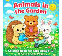 Animals in the Garden: Coloring Book for Kids Ages 6-10, 45 Cute & Cozy Pages