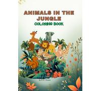 Animals in the Jungle Coloring Book - My First Coloring Book of Animal for Boys & Girls, Little Kids, Preschool and Kindergarten