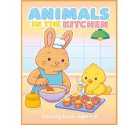 Animals In The Kitchen: Cute Animal Chefs Cooking and Baking Together - A Fun Coloring Book for Kids Ages 4-8