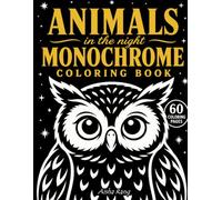 Animals in the Night - Monochrome Coloring Book: 60 Coloring Pages of Wild Animals in Moonlit Habitats - Bold and Easy One-Pen Wildlife Designs for ... Seniors) (Adult coloring book for relaxation)