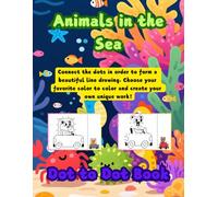 Animals in the Sea Dot To Dot Coloring books for Adults Teenagers Kids Relaxation, 50 drawings 8.5*11 inches ,bear, cat, fish, fox, raccoon, frog, ... rooster, kangaroo,Penguin. Mouse，lions，tigers