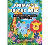 ANIMALS IN THE WILD: A Nature Coloring Adventure for Kids Ages 4-7"