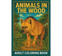 Animals in the Wood - Adult Coloring Book: A Calming Forest Coloring Adventure Featuring 35 Woodland Animals in Scenic Nature Settings for Stress Relief and Relaxation