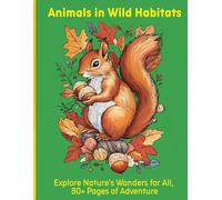 Animals in Wild Habitats: Explore Nature's Wonders for All, 80+ Pages of Adventure