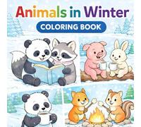 Animals in Winter Coloring Book: Cute and Cozy Coloring Pages for Kids Ages 4+