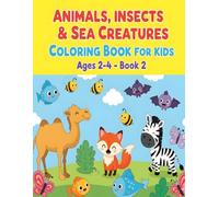 Animals, Insects & Sea Creatures Coloring Book for Kids Ages 2-4 - Book 2: Easy-to-Color Bold Outlines and Cute Designs for Preschool Learning and Fun ... & Sea Creatures Coloring Book for Toddlers)