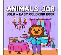 Animals JOB: Bold and Easy Cute Critters With Fun Professions And Whimsical Careers Coloring Book For Kids