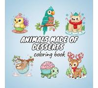 Animals Made of Desserts Coloring Book: Adorable Candy, Cake, Ice Cream & Dessert Animals | Fun Relaxing Coloring Pages for All Ages