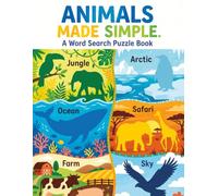 Animals Made Simple: 50 Word Search Puzzles for Kids Ages 6-10: Learn Fun Facts and Find Hidden Words Across 6 Amazing Habitats