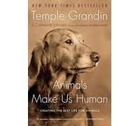 Animals Make Us Human: Creating the Best Life for Animals