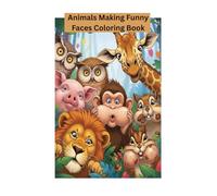 Animals Making Funny Faces Coloring Book: Silly and Cute Animal Expressions to Color | Easy and Fun Coloring Pages for Kids Ages 3 to 8 | Laugh Out Loud Activity Book