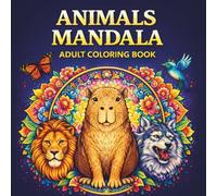Animals Mandalas Adult Coloring Book: Relaxation, Stress Relief, and Mindful Coloring with Beautiful Animal Mandalas (Mandala Coloring Collection)