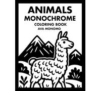 Animals Monochrome Coloring Book: 50 Animal Coloring Pages for Stress Relief, Relaxation, and Mindfulness for Adults, Teens, and Seniors