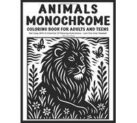 Animals monochrome coloring book for adults and teens: Relaxing Black & White Wildlife Illustrations | Mindful Coloring for Calm, Focus & Creativity - Just One color Needed!