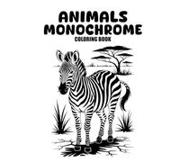 Animals Monochrome Coloring Book: Relaxing Monochrome Animal Designs for Mindful Coloring, Stress Relief, and Creative Calm