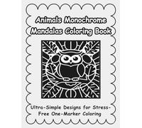 Animals Monochrome Mandalas Coloring Book: Ultra-Simple Designs for Stress-Free One-Marker Coloring