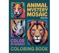 Animals Mystery Mosaic Color by Number Coloring Book: Reveal Hidden Animal Images with Relaxing Mosaic Color by Number Designs