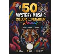 Animals Mystery Mosaic Color by Number for Adults: Large Print Hidden Animal Pictures with Easy Mosaic Coloring for Relaxation, Stress Relief and Creative Fun