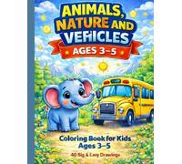 Animals, Nature and Vehicles Coloring Book: Fun and Easy Coloring Pages for Kids Ages 3-5