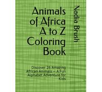 Animals of Africa A to Z Coloring Book: Discover 26 Amazing African Animals - A Fun Alphabet Adventure for Kids (Series: Wild World Coloring Books - Volume 1)