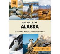Animals of Alaska: Learn All About Last Frontier Wildlife in a Fun Fact Picture Book for Kids and Adults