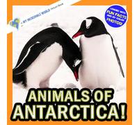 Animals of Antarctica!: A My Incredible World Picture Book for Children (My Incredible World: Nature and Animal Picture Books for Children)
