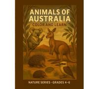 Animals of Australia - Color and Learn - Nature Series - Grades 4 - 6: Educational Coloring Book