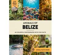 Animals of Belize: A Wildlife Picture Book With Fun Facts Including Ambergris Caye and the Great Blue Hole For Kids & Adults