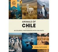Animals of Chile: A Wildlife Picture Book With Fun Facts Including Patagonia and Atacama Desert For Kids & Adults