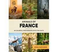 Animals of France: A Wildlife Picture Book With Fun Facts Including Paris and the French Alps For Kids & Adults
