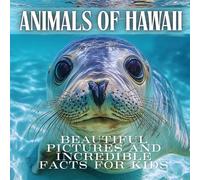 Animals of Hawaii for Kids: Incredible Facts and Beautiful Pictures for Boys and Girls Ages 6-10