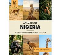 Animals of Nigeria: A Wildlife Picture Book With Fun Facts Including Lagos and Abuja For Kids & Adults