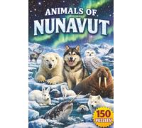 Animals of Nunavut Word Search: 150 Wildlife-Themed Puzzles: Animals of Yukon Word Search: 150 Wildlife-Themed Puzzles