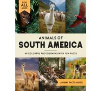 Animals of South America: A Wildlife Picture Book With Fun Facts Including Amazon Rainforest and The Andes For Kids & Adults