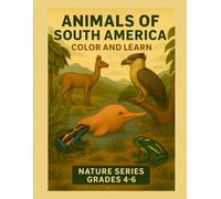 Animals of South America - Color & Learn - Nature Series - Grades 4-6: Part of an Educational Coloring Book Series (Color and Learn)