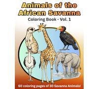 Animals of the African Savanna: 60 Coloring Pages of 30 Savanna Animals: A Relaxing Wildlife Coloring Book for Adults and Kids Ages 8-12 with ... Nature Scenes, and Educational Animal Designs