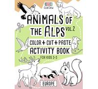Animals of the Alps (Vol. 2): Color + Cut + Paste Activity Book for Kids 3-5: Fun cut-and-paste craft and scissor-skills activity book with alpine ... and creativity practice for kids aged 3-5