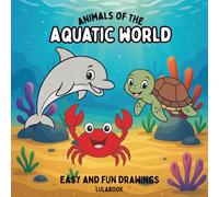 Animals of the Aquatic World - Children's Coloring Book of aquatic Animals. Educational and Easy Drawings for Young Kids Ages. 3-8: Ocean, Lake and River Animals to Color and Learn