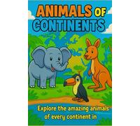 Animals of the Continents: A Fun and Educational Coloring Adventure!: Explore the amazing animal world - one continent at a time!