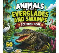 Animals of the Everglades and Swamps Coloring Book: Fun and Easy Wildlife Coloring Pages Featuring Alligators, Turtles, Birds, Frogs, and More for Kids Ages 4-8 (Animals Coloring Books)
