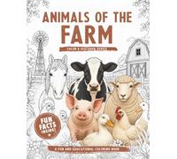 Animals of the Farm: Coloring Book with Fun and Fascinating Facts About Farm Animals and Cozy Countryside Scenes for Kids Ages 6-10 (Color & Discover Series)